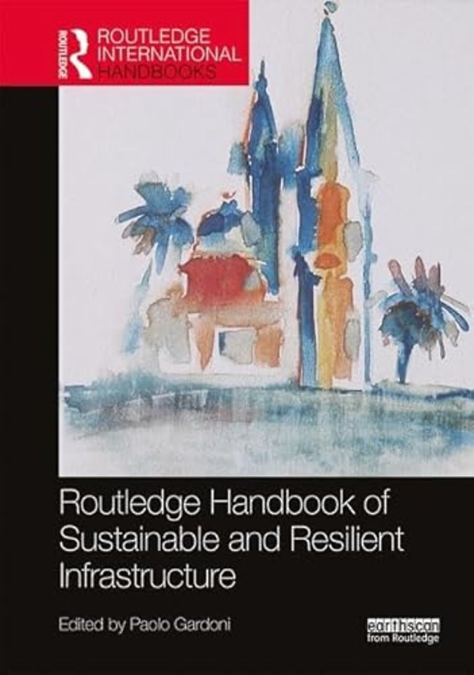 Routledge Handbook of Sustainable and Resilient Infrastructure