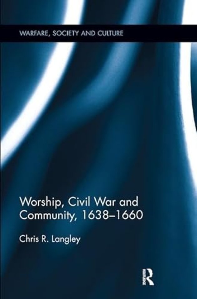 Worship, Civil War and Community, 1638–1660