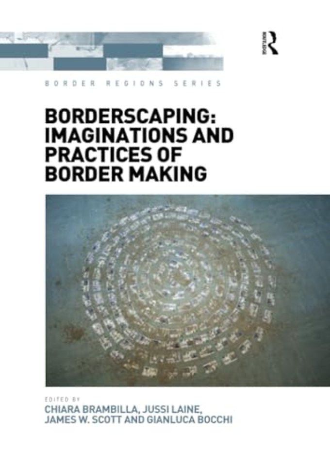 Borderscaping: Imaginations and Practices of Border Making