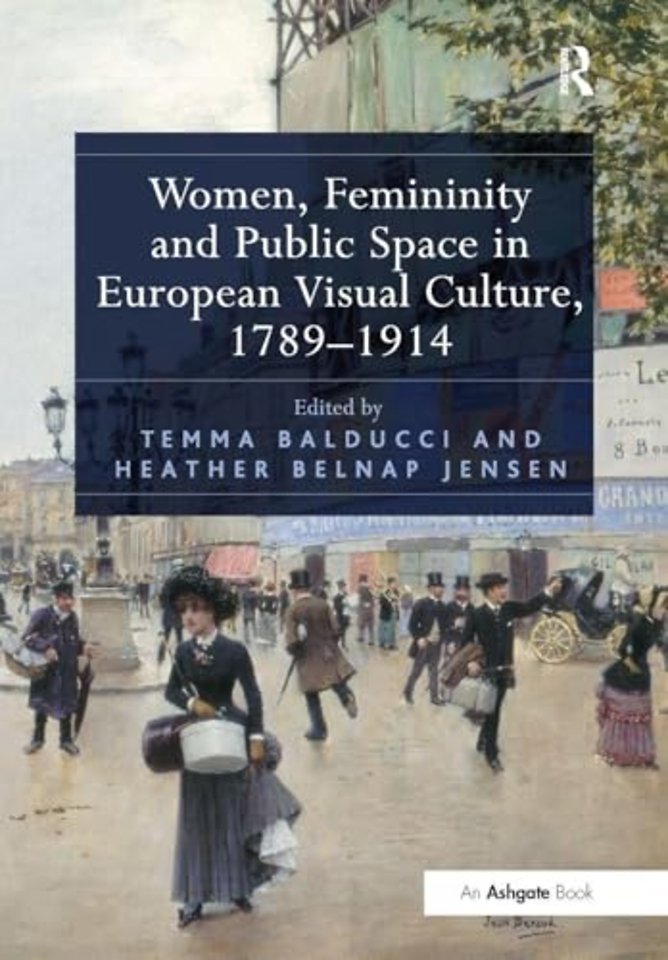 Women, Femininity and Public Space in European Visual Culture, 1789-1914