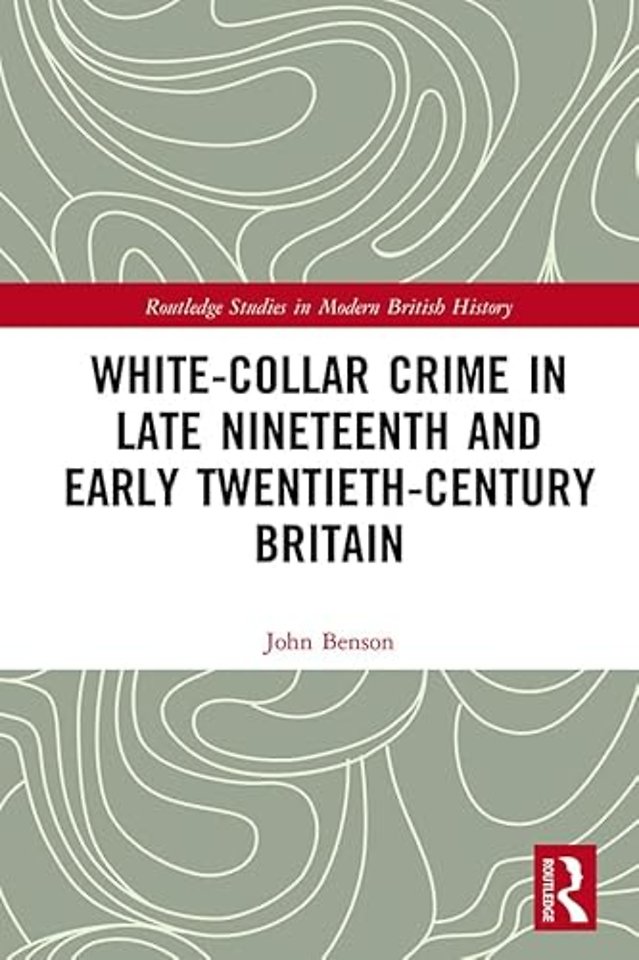 White-Collar Crime in Late Nineteenth and Early Twentieth-Century Britain