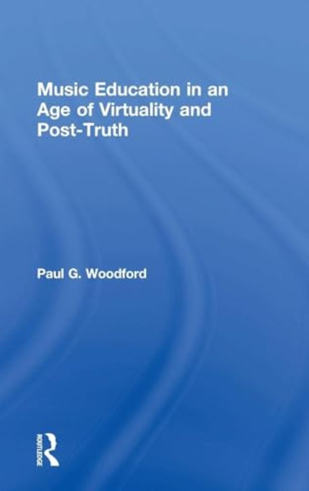 Music Education in an Age of Virtuality and Post-Truth