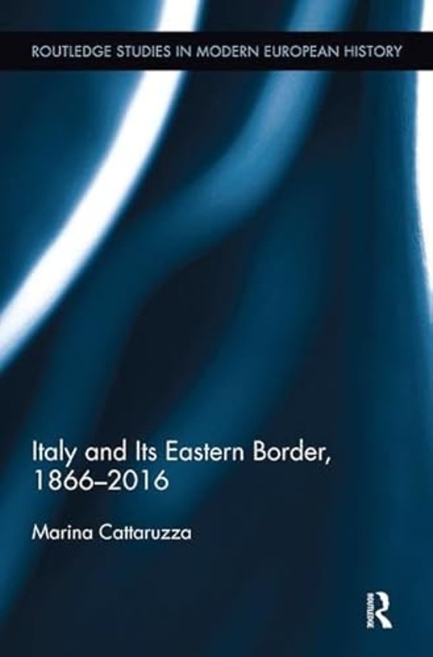 Italy and Its Eastern Border, 1866-2016