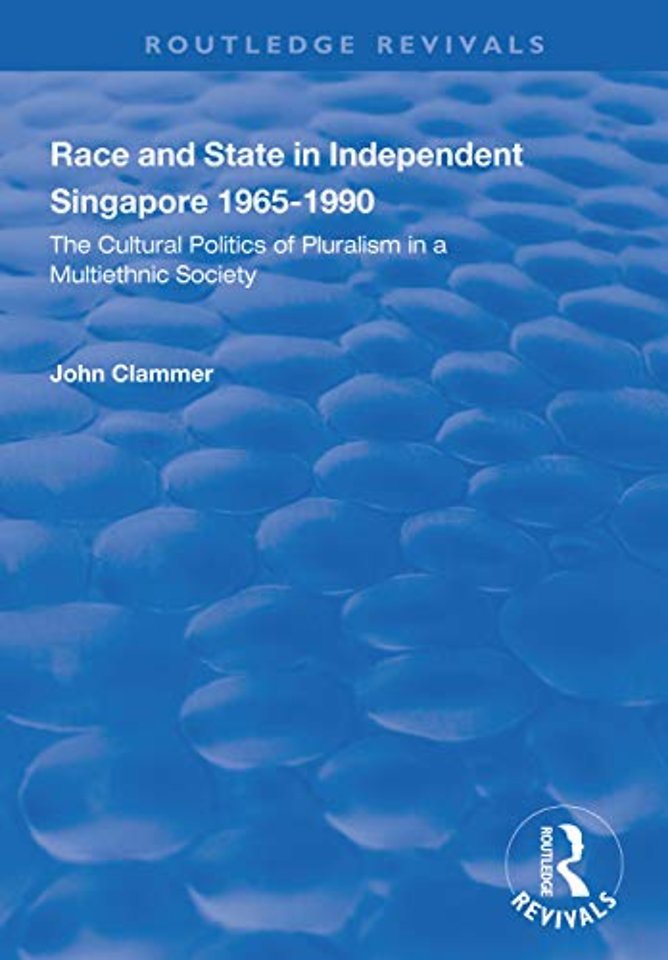 Race and State in Independent Singapore 1965–1990