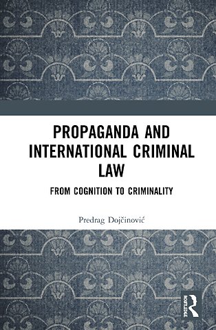 Propaganda and International Criminal Law : From Cognition to Criminality