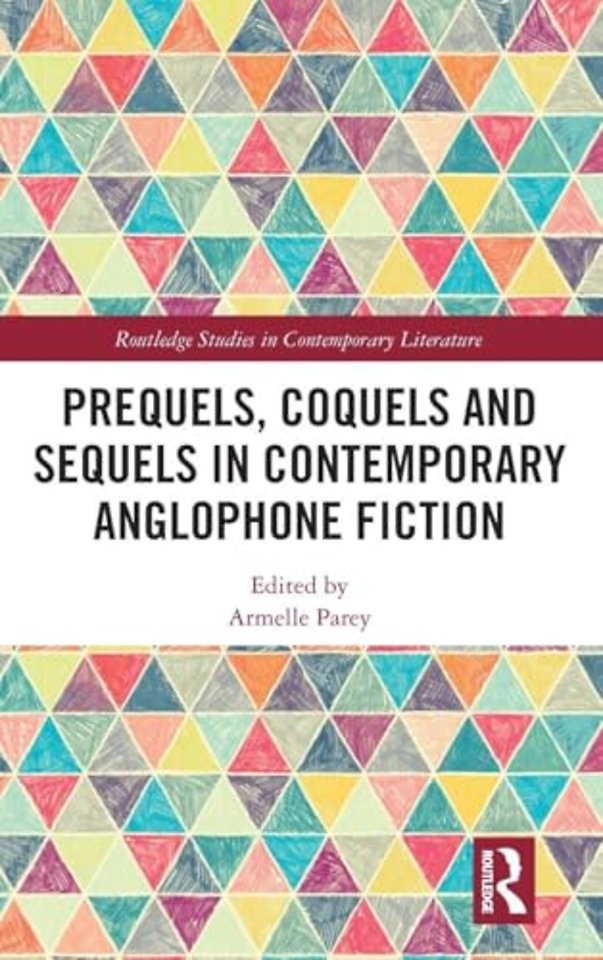 Prequels, Coquels and Sequels in Contemporary Anglophone Fiction