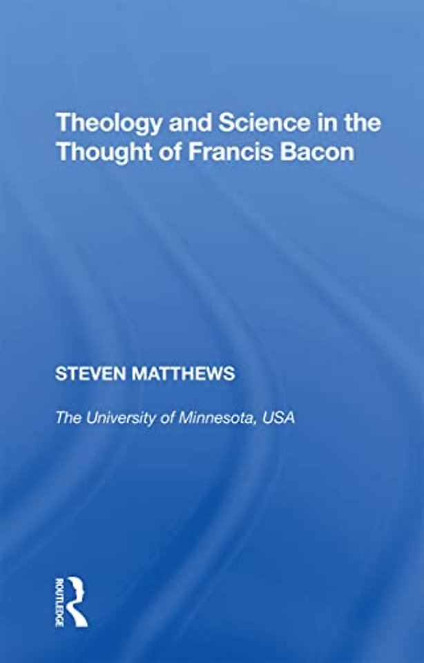 Theology and Science in the Thought of Francis Bacon