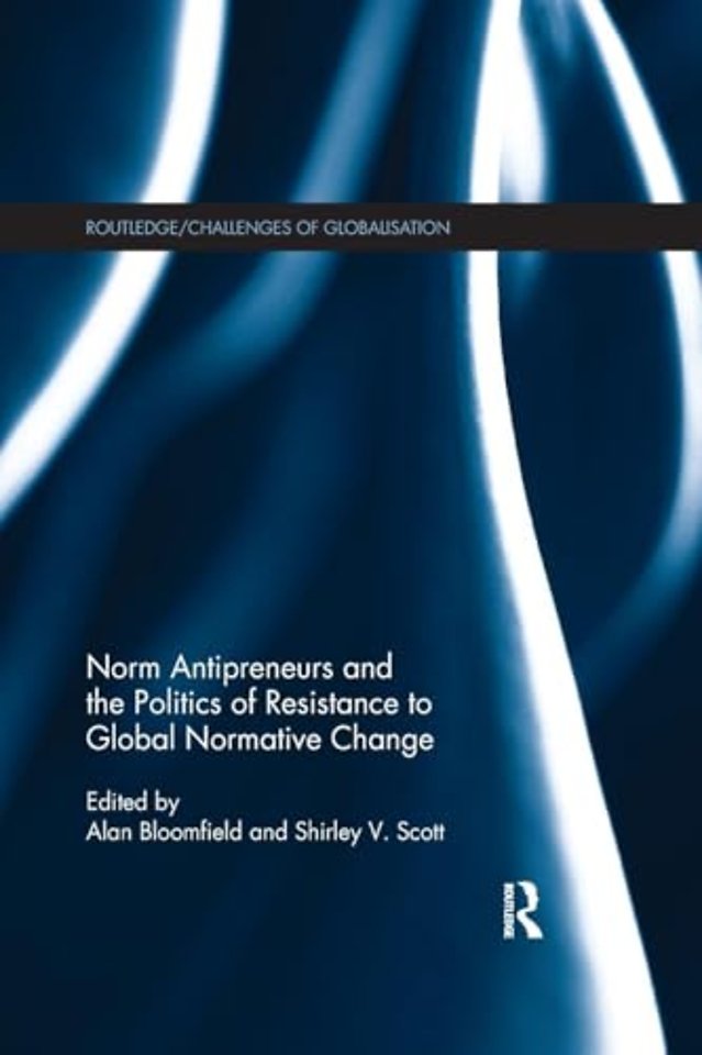 Norm Antipreneurs and the Politics of Resistance to Global Normative Change