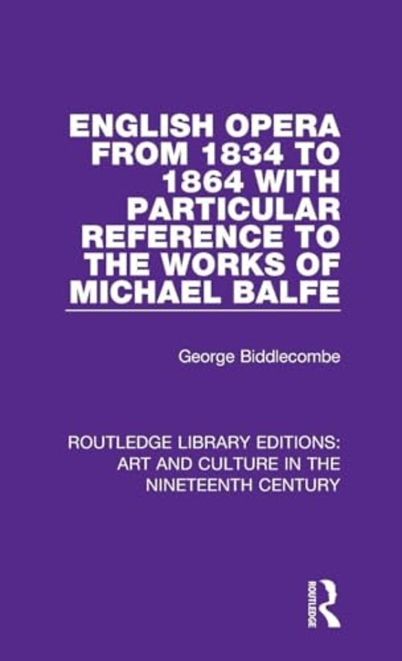 English Opera from 1834 to 1864 with Particular Reference to the Works of Michael Balfe