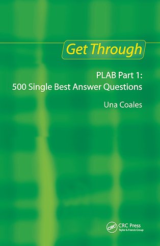 Get Through PLAB Part 1: 500 Single Best Answer Questions
