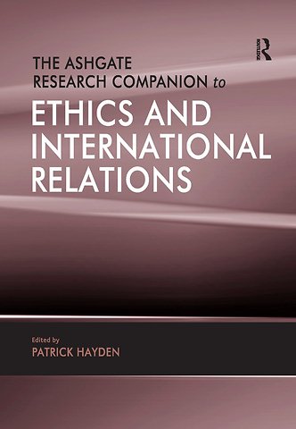 Ashgate Research Companion to Ethics and International Relations
