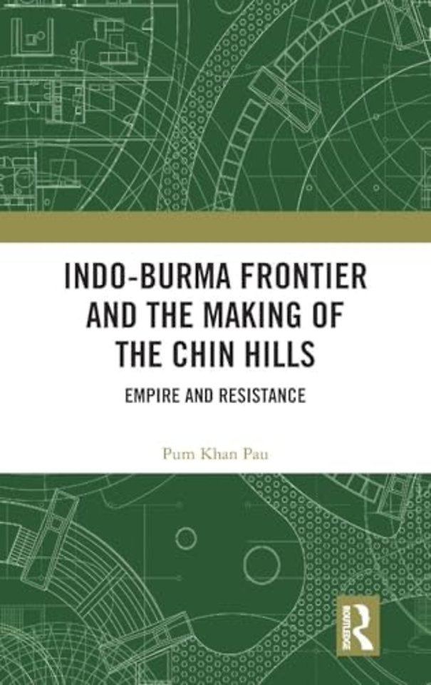 Indo-Burma Frontier and the Making of the Chin Hills