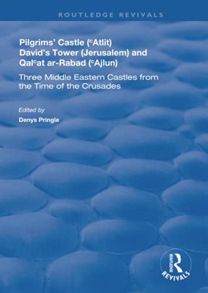 Pilgrims’ Castle (‘Atlit), David’s Tower (Jerusalem) and Qal‘at ar-Rabad (‘Ajlun)