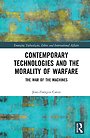Contemporary Technologies and the Morality of Warfare Contemporary Technologies and the Morality of Warfare