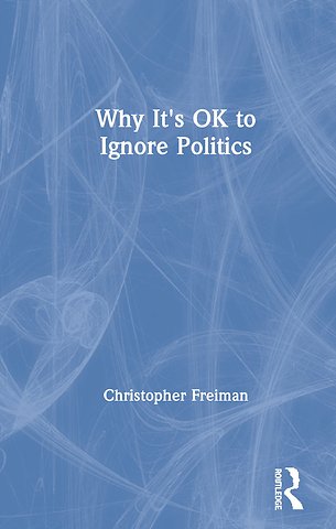 Why It's OK to Ignore Politics