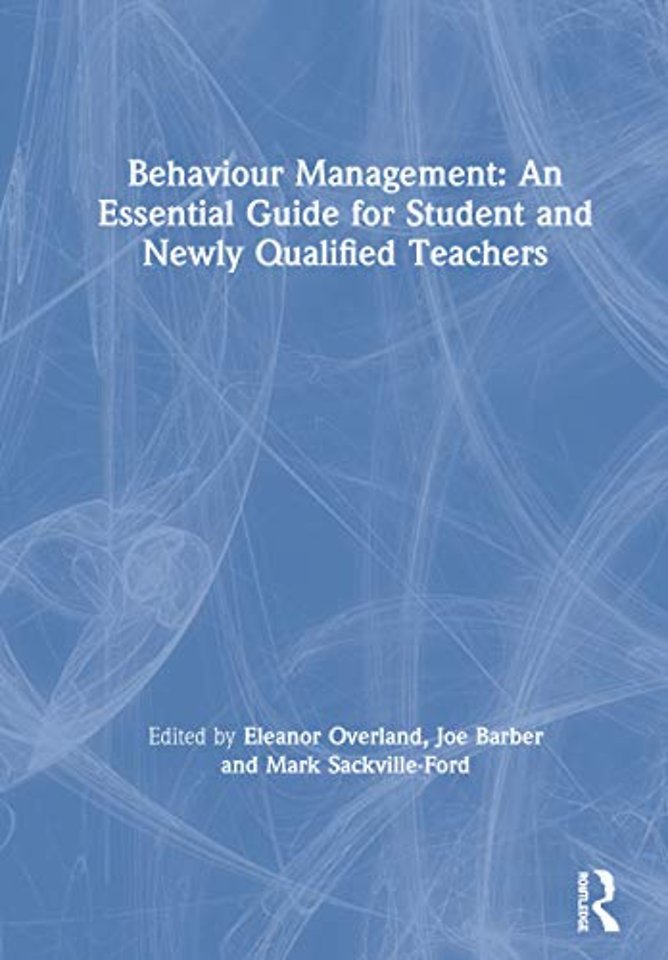 Behaviour Management: An Essential Guide for Student and Newly Qualified Teachers