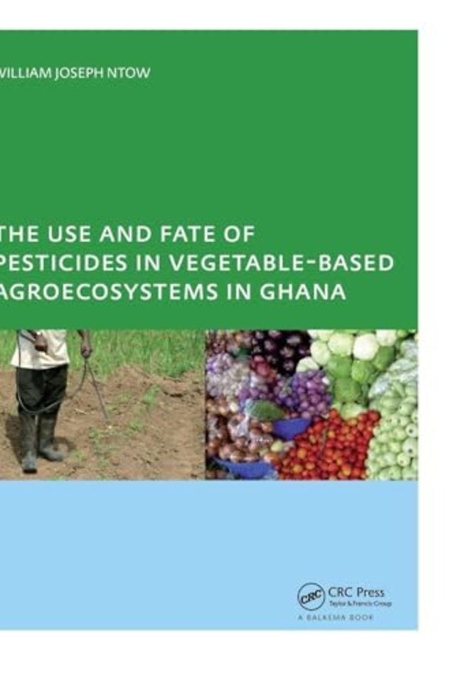 Use and Fate of Pesticides in Vegetable-Based Agro-Ecosystems in Ghana