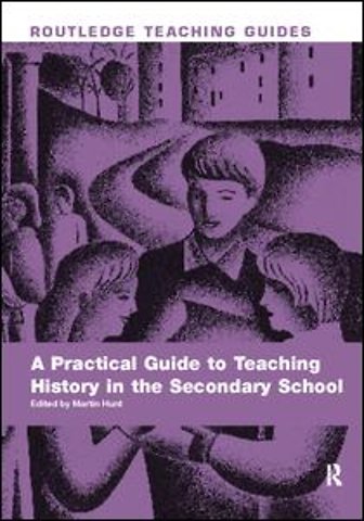 Practical Guide to Teaching History in the Secondary School