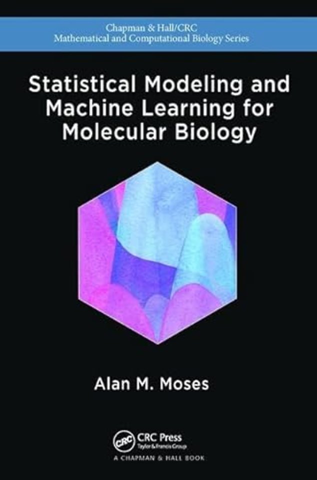 Statistical Modeling and Machine Learning for Molecular Biology