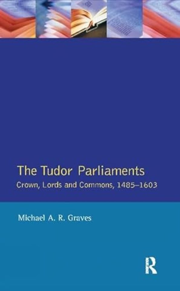 Tudor Parliaments,The Crown,Lords and Commons,1485-1603