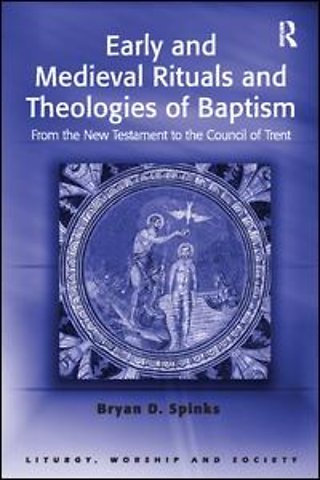 Early and Medieval Rituals and Theologies of Baptism
