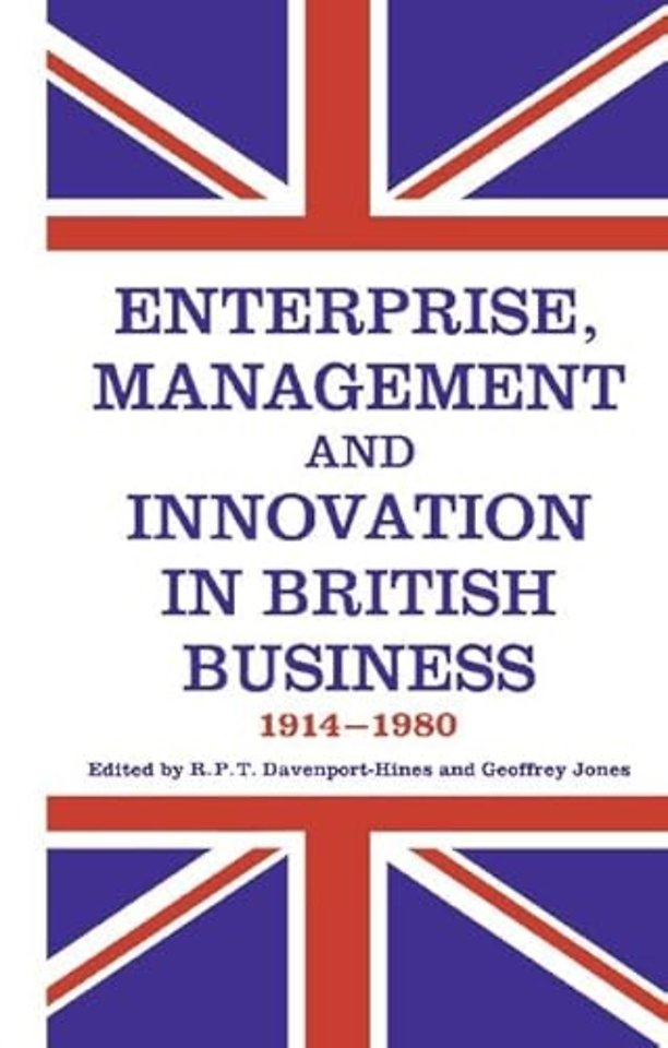 Enterprise, Management and Innovation in British Business, 1914-80