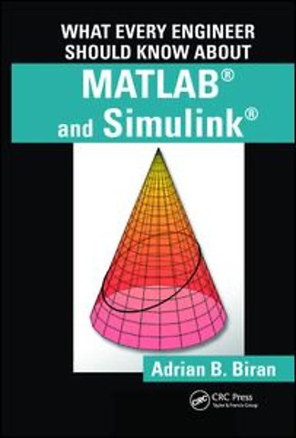 What Every Engineer Should Know about MATLAB® and Simulink®