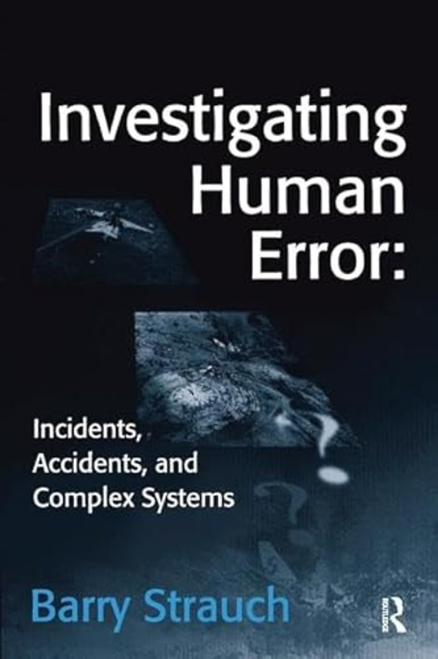 Investigating Human Error: Incidents, Accidents, and Complex Systems