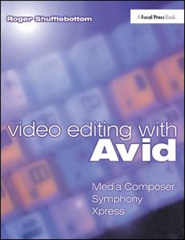 Video Editing with Avid: Media Composer, Symphony, Xpress