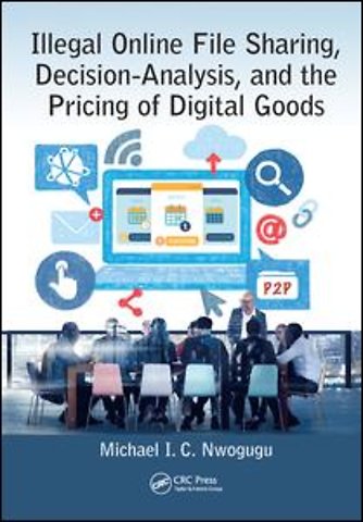 Illegal Online File Sharing, Decision-Analysis, and the Pricing of Digital Goods