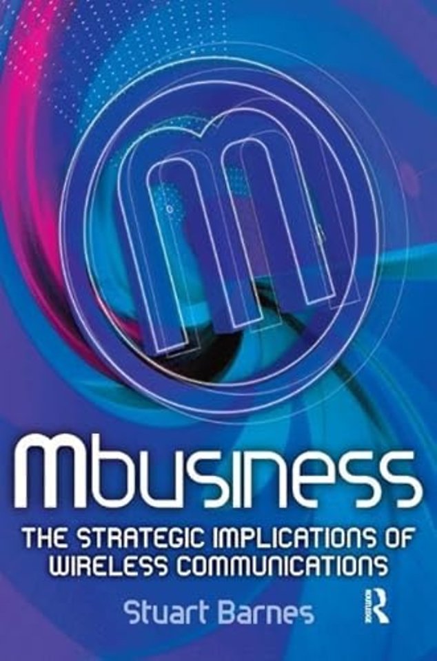 Mbusiness: The Strategic Implications of Mobile Communications