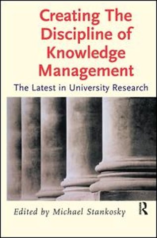 Creating the Discipline of Knowledge Management