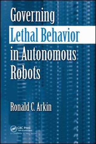 Governing Lethal Behavior in Autonomous Robots