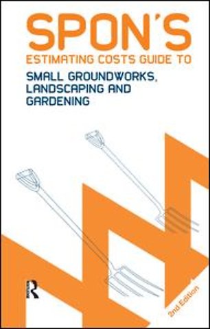 Spon's Estimating Costs Guide to Small Groundworks, Landscaping and Gardening