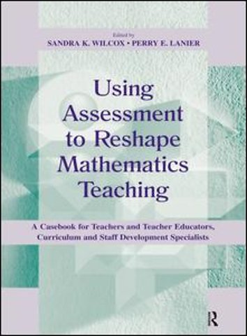 Using Assessment To Reshape Mathematics Teaching