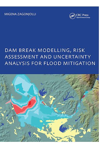 Dam Break Modelling, Risk Assessment and Uncertainty Analysis for Flood Mitigation