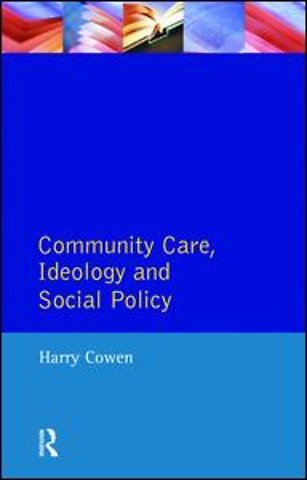 Community Care, Ideology and Social Policy