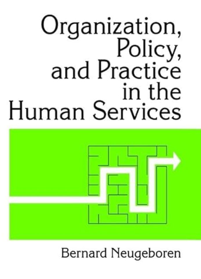 Organization, Policy, and Practice in the Human Services
