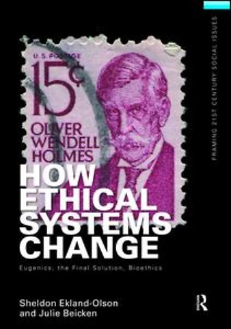 How Ethical Systems Change: Eugenics, the Final Solution, Bioethics