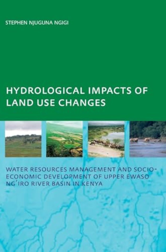 Hydrological Impacts of Land Use Changes on Water Resources Management and Socio-Economic Development of the Upper Ewaso Ng'iro River Basin in Kenya