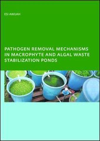 Pathogen Removal Mechanisms in Macrophyte and Algal Waste Stabilization Ponds