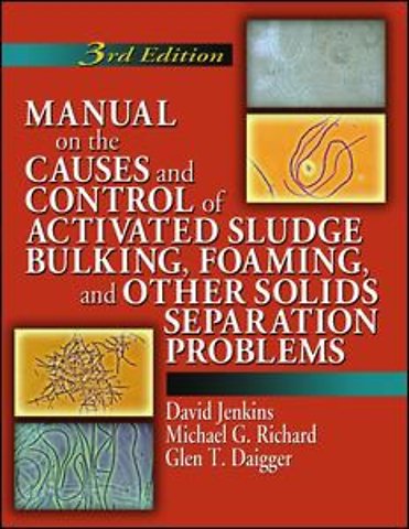 Manual on the Causes and Control of Activated Sludge Bulking, Foaming, and Other Solids Separation Problems