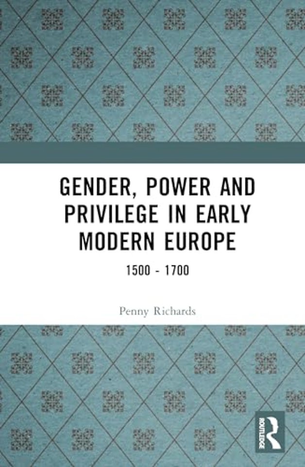 Gender, Power and Privilege in Early Modern Europe