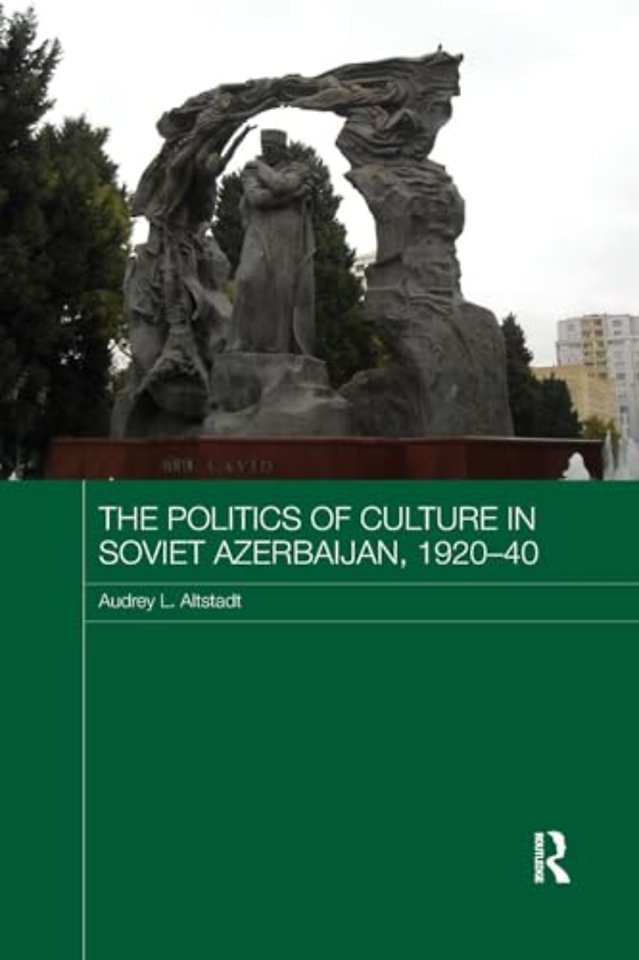 Politics of Culture in Soviet Azerbaijan, 1920-40