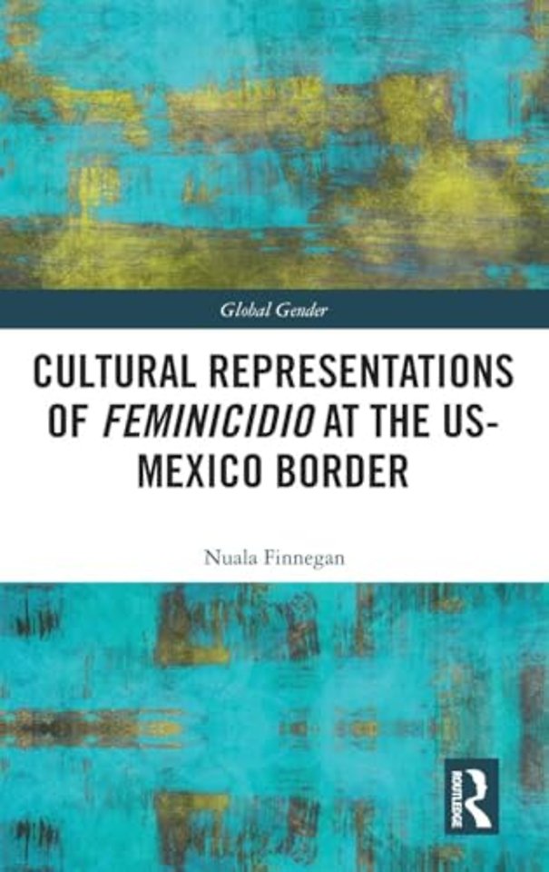 Cultural Representations of Feminicidio at the US-Mexico Border