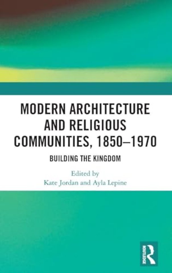 Modern Architecture and Religious Communities, 1850-1970