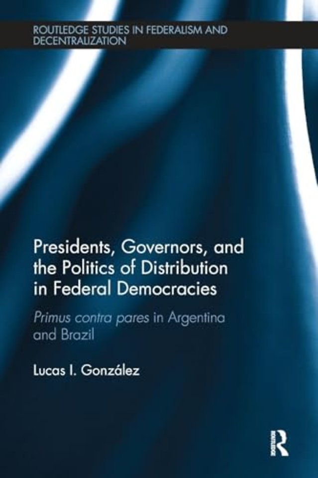 Presidents, Governors, and the Politics of Distribution in Federal Democracies