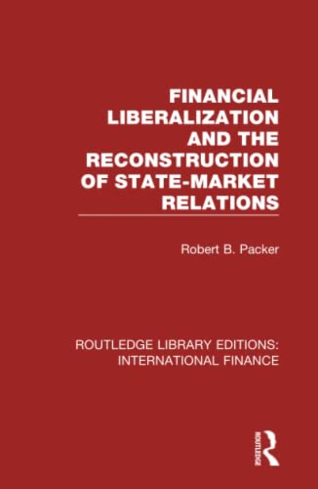 Financial Liberalization and the Reconstruction of State-Market Relations