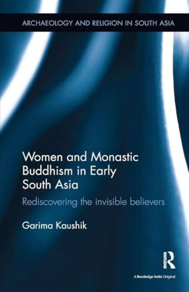 Women and Monastic Buddhism in Early South Asia