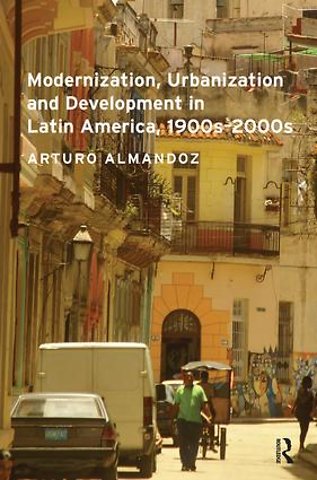Modernization, Urbanization and Development in Latin America, 1900s - 2000s